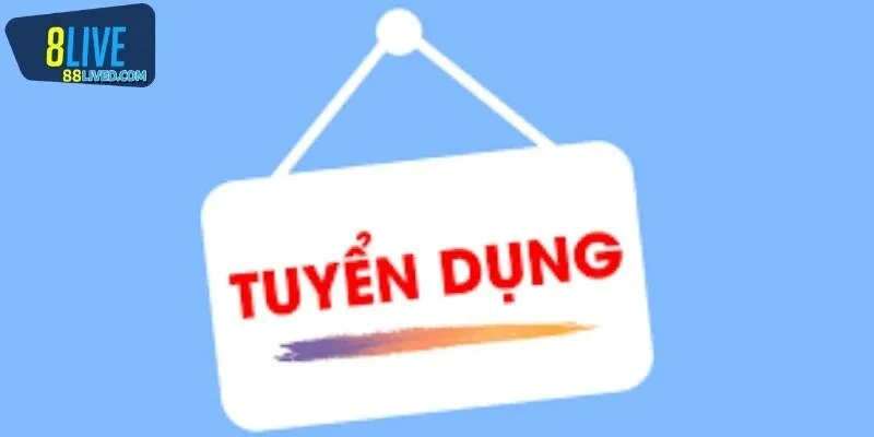 Tuyển dụng 8LIVE được hiểu ra sao?